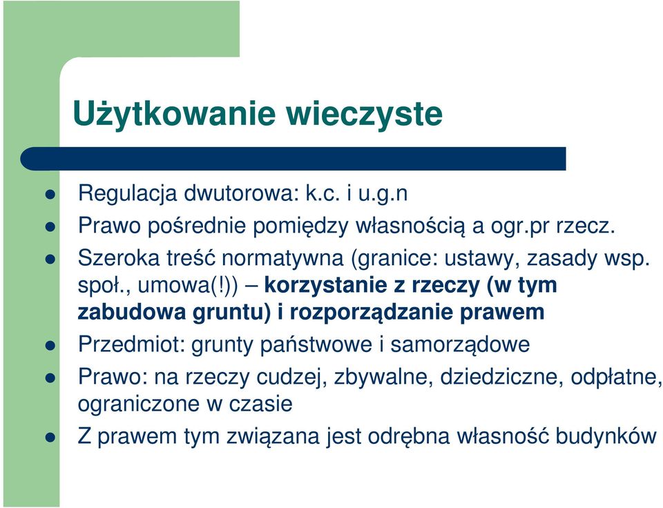 )) korzystanie z rzeczy (w tym zabudowa gruntu) i rozporządzanie prawem Przedmiot: grunty państwowe i