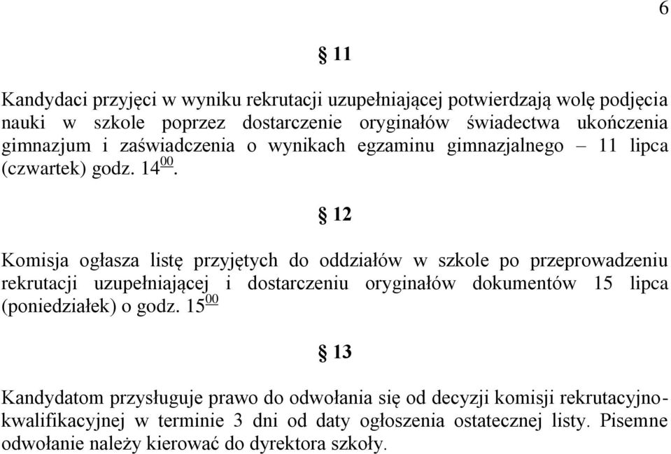 12 Komisja ogłasza listę przyjętych do oddziałów w szkole po przeprowadzeniu rekrutacji uzupełniającej i dostarczeniu oryginałów dokumentów 15 lipca