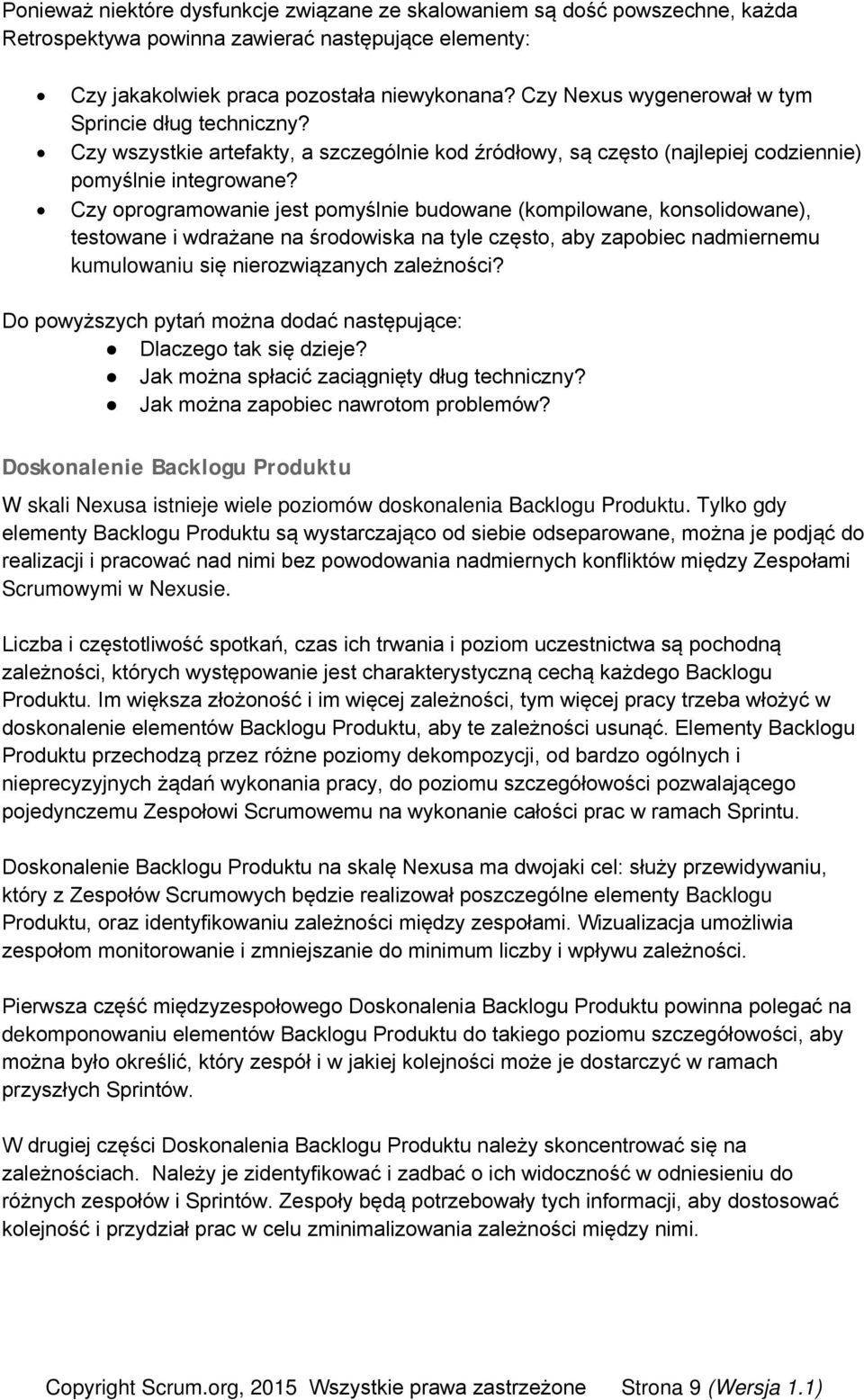 Czy oprogramowanie jest pomyślnie budowane (kompilowane, konsolidowane), testowane i wdrażane na środowiska na tyle często, aby zapobiec nadmiernemu kumulowaniu się nierozwiązanych zależności?