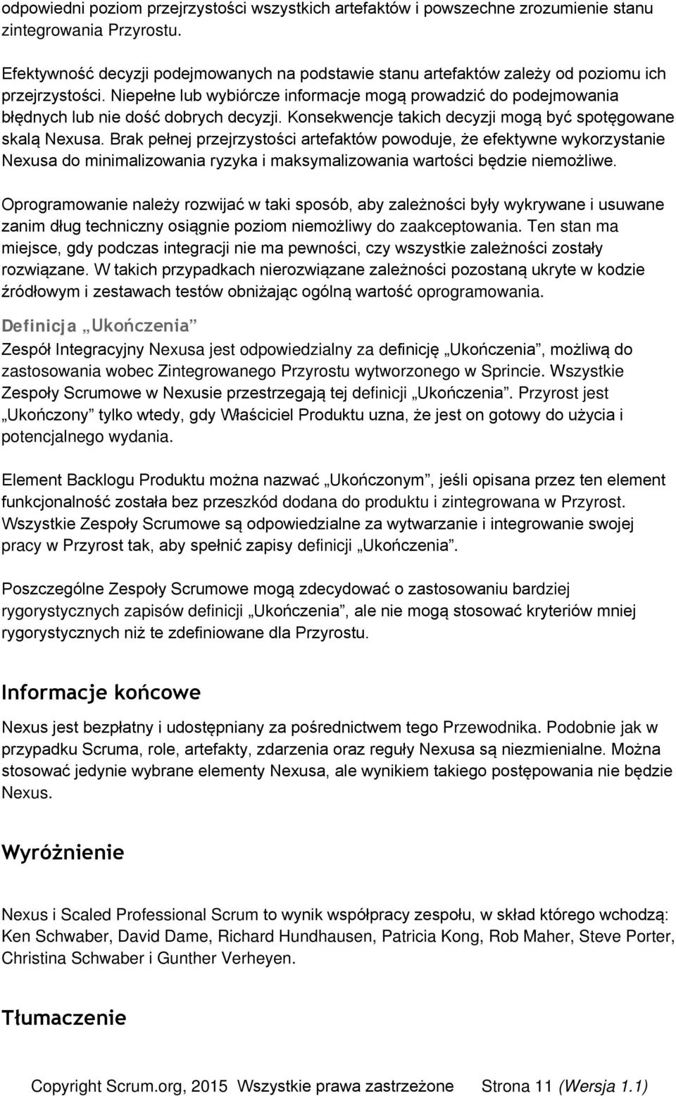 Niepełne lub wybiórcze informacje mogą prowadzić do podejmowania błędnych lub nie dość dobrych decyzji. Konsekwencje takich decyzji mogą być spotęgowane skalą Nexusa.