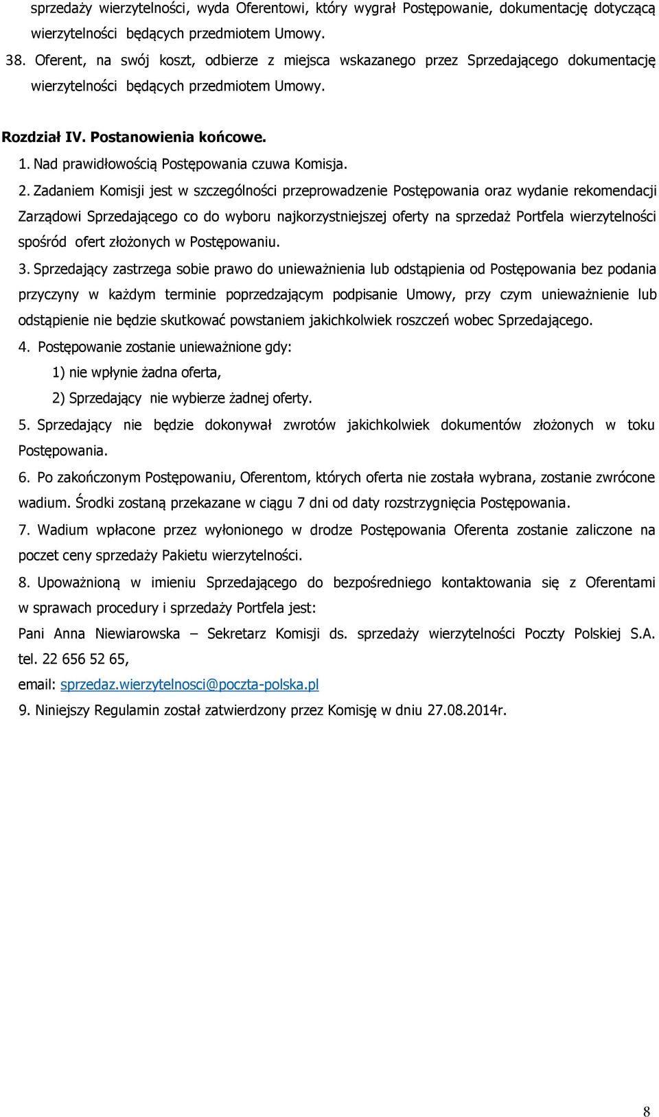 Nad prawidłowością Postępowania czuwa Komisja. 2.