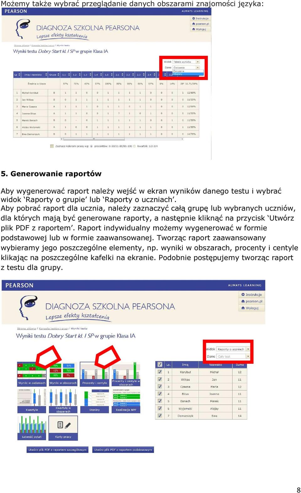 Aby pobrać raport dla ucznia, należy zaznaczyć całą grupę lub wybranych uczniów, dla których mają być generowane raporty, a następnie kliknąć na przycisk Utwórz plik PDF z