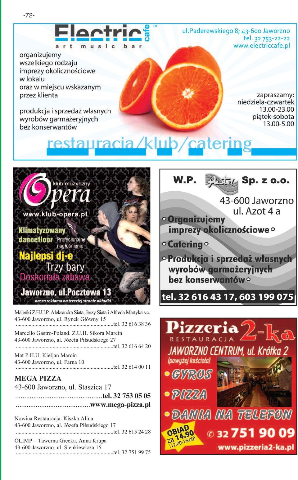 Farna 10...tel. 32 614 00 11 MEGA PIZZA 43-600 Jaworzno, ul. Staszica 17...tel. 32 753 05 05...www.mega-pizza.pl Nowina Restauracja.