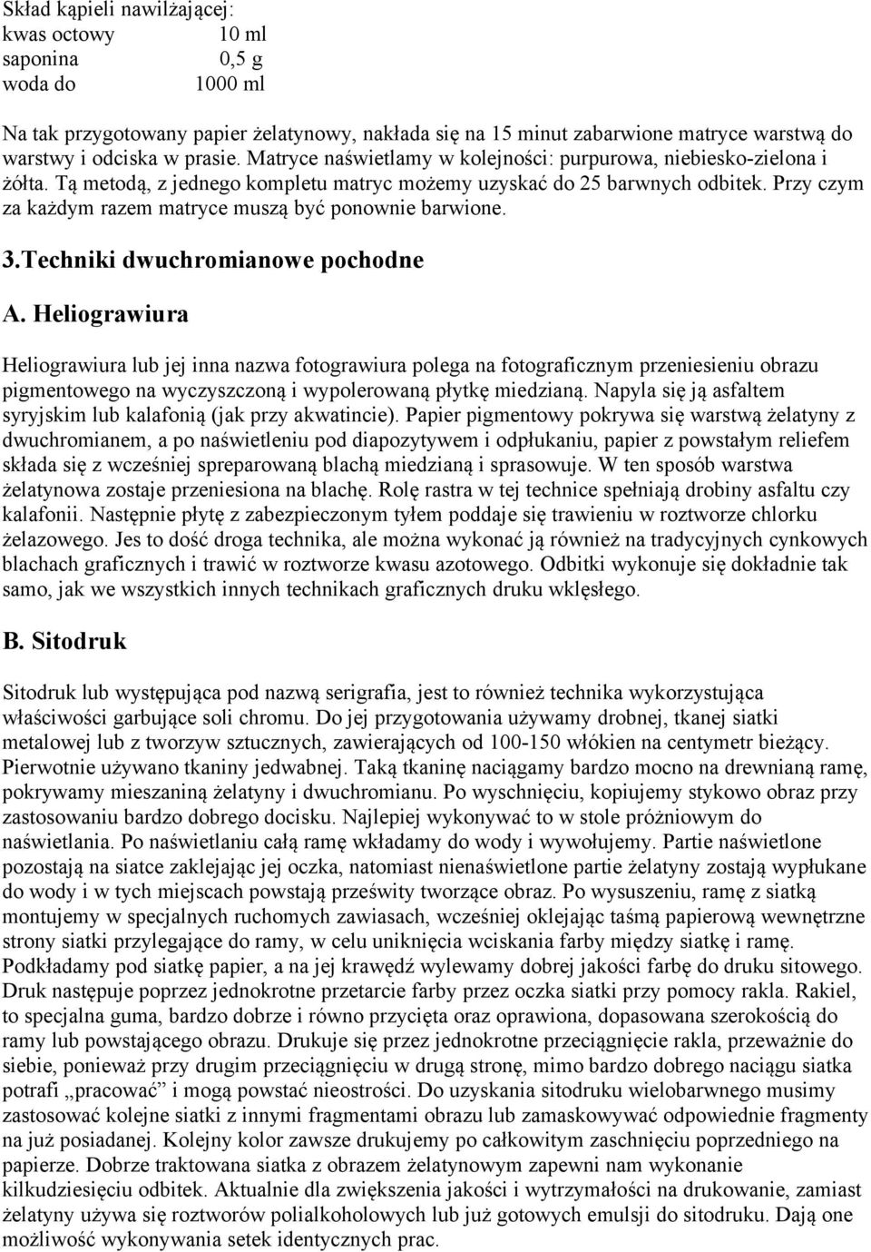 Przy czym za każdym razem matryce muszą być ponownie barwione. 3.Techniki dwuchromianowe pochodne A.