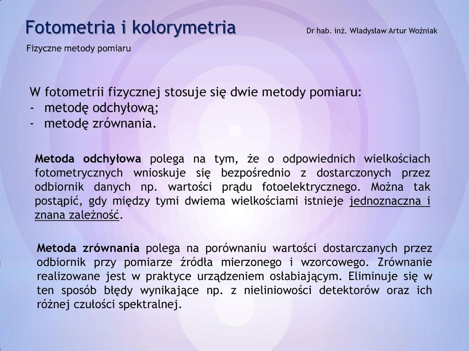 wartości prądu fotoelektrycznego. Można tak postąpić, gdy między tymi dwiema wielkościami istnieje jednoznaczna i znana zależność.