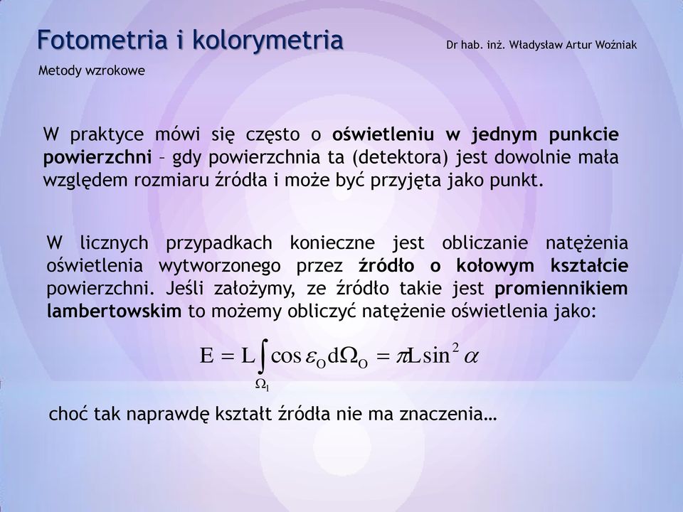 W licznych przypadkach konieczne jest obliczanie natężenia oświetlenia wytworzonego przez źródło o kołowym kształcie