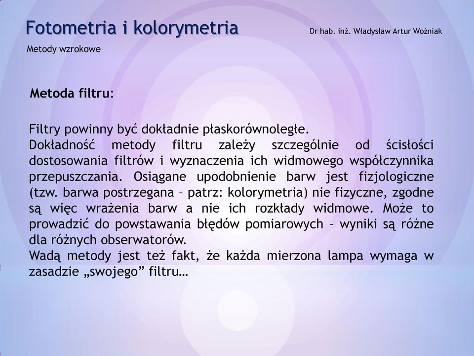 Osiągane upodobnienie barw jest fizjologiczne (tzw.