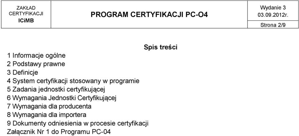 Wymagania Jednostki Certyfikującej 7 Wymagania dla producenta 8 Wymagania dla