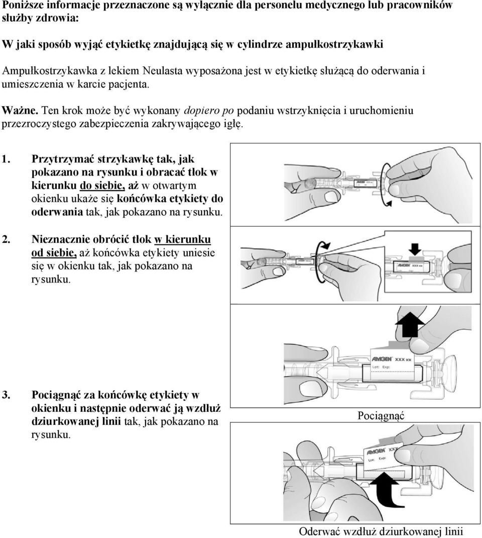 Ten krok może być wykonany dopiero po podaniu wstrzyknięcia i uruchomieniu przezroczystego zabezpieczenia zakrywającego igłę. 1.