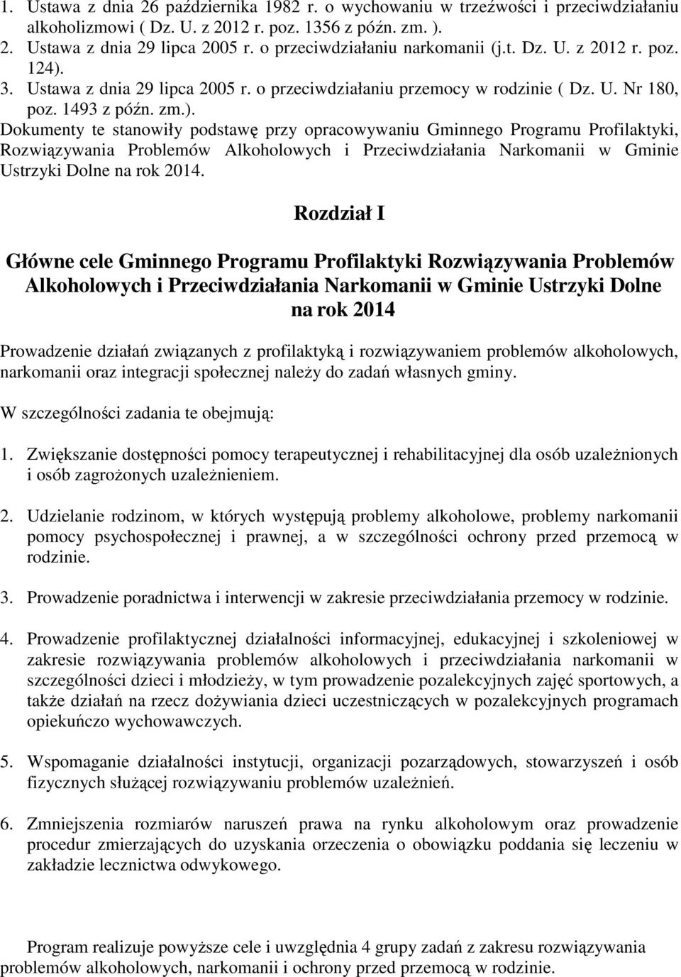 3. Ustawa z dnia 29 lipca 2005 r. o przeciwdziałaniu przemocy w rodzinie ( Dz. U. Nr 180, poz. 1493 z późn. zm.).