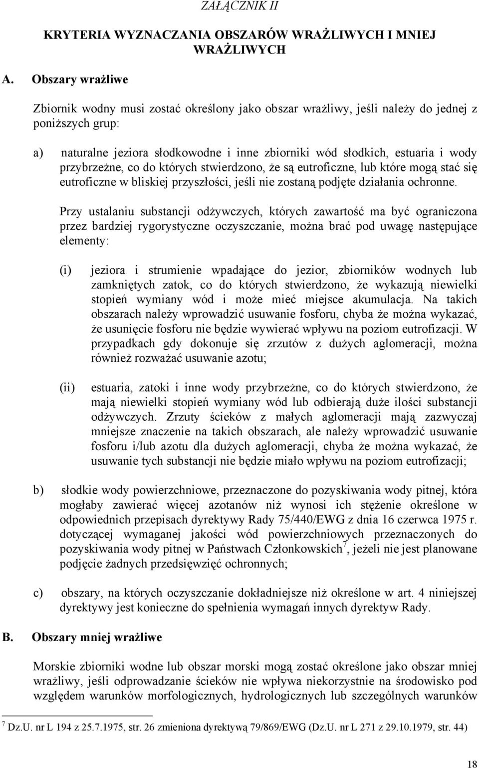 przybrzeżne, co do których stwierdzono, że są eutroficzne, lub które mogą stać się eutroficzne w bliskiej przyszłości, jeśli nie zostaną podjęte działania ochronne.