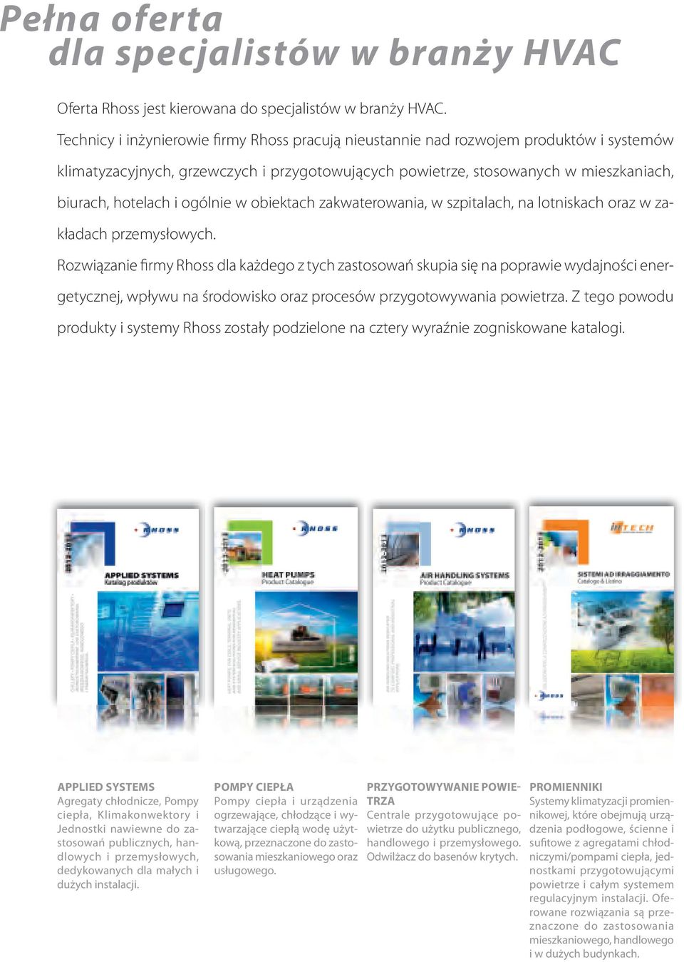ogólnie w obiektach zakwaterowania, w szpitalach, na lotniskach oraz w zakładach przemysłowych.