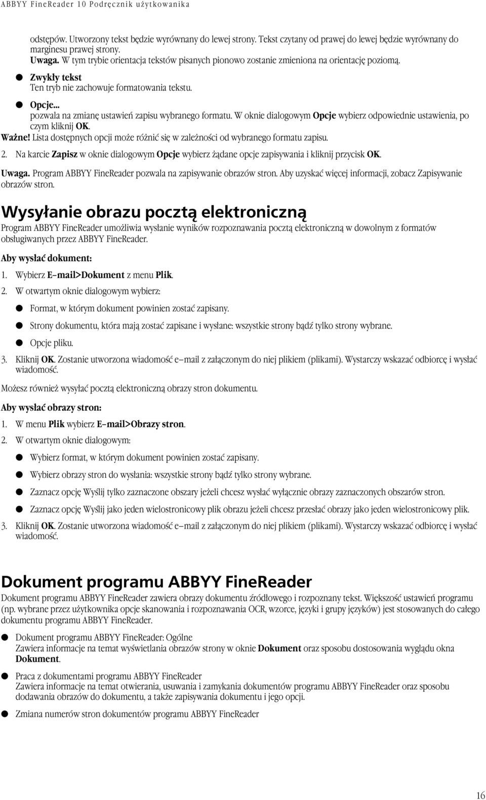 Opcje pozwala na zmianę ustawień zapisu wybranego formatu. W oknie dialogowym Opcje wybierz odpowiednie ustawienia, po czym kliknij OK. Ważne!