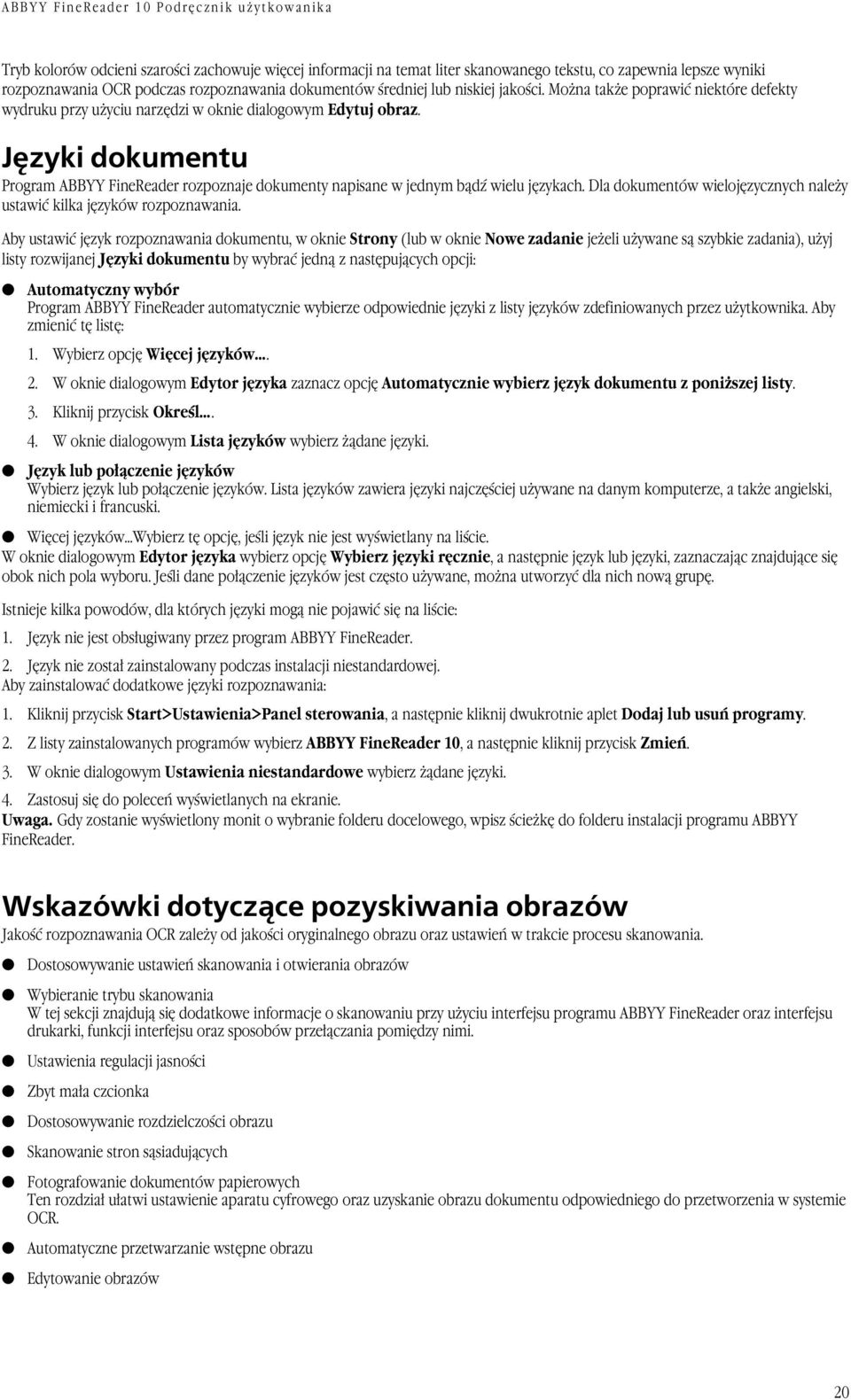 Języki dokumentu Program ABBYY FineReader rozpoznaje dokumenty napisane w jednym bądź wielu językach. Dla dokumentów wielojęzycznych należy ustawić kilka języków rozpoznawania.