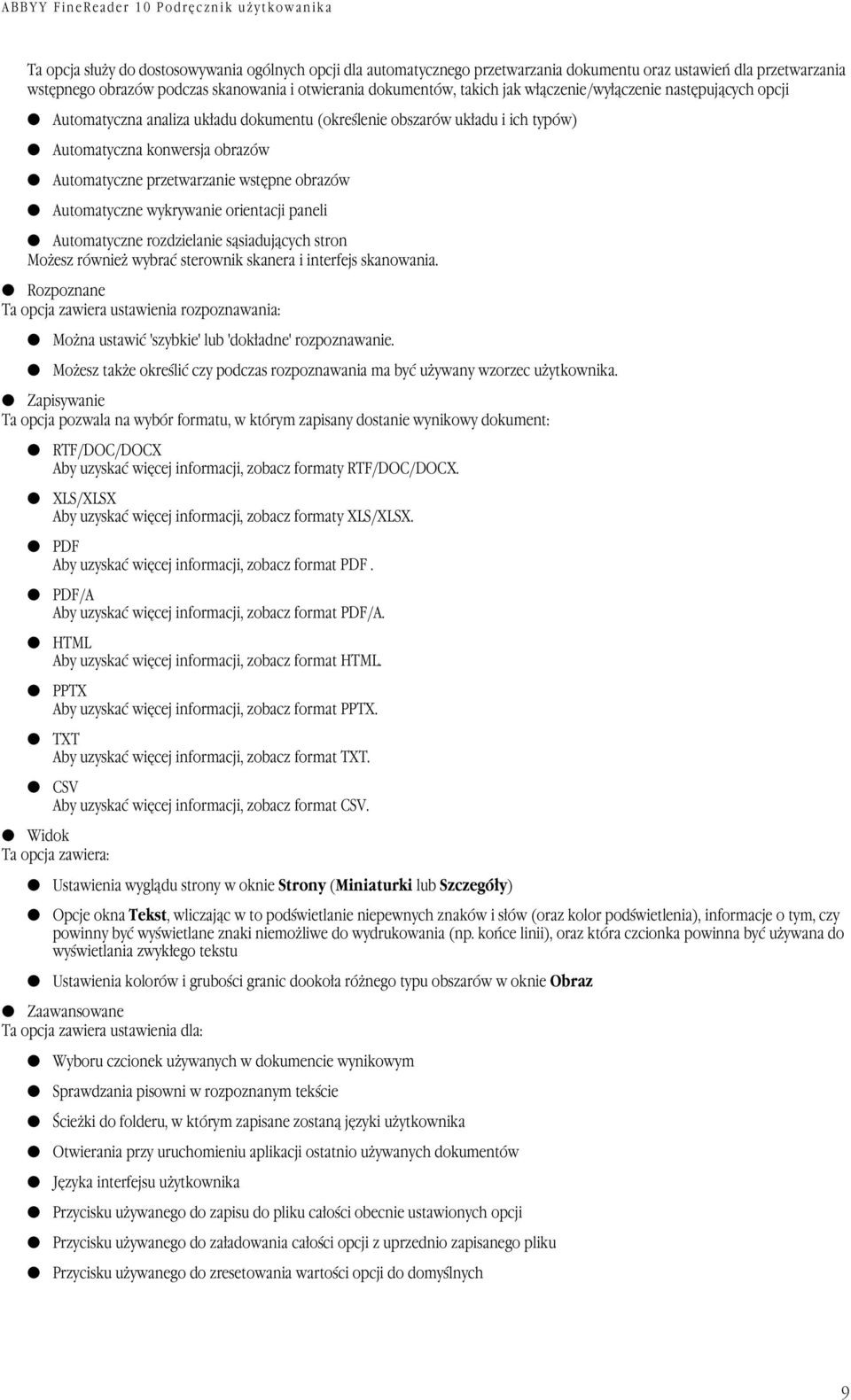 Automatyczne wykrywanie orientacji paneli Automatyczne rozdzielanie sąsiadujących stron Możesz również wybrać sterownik skanera i interfejs skanowania.