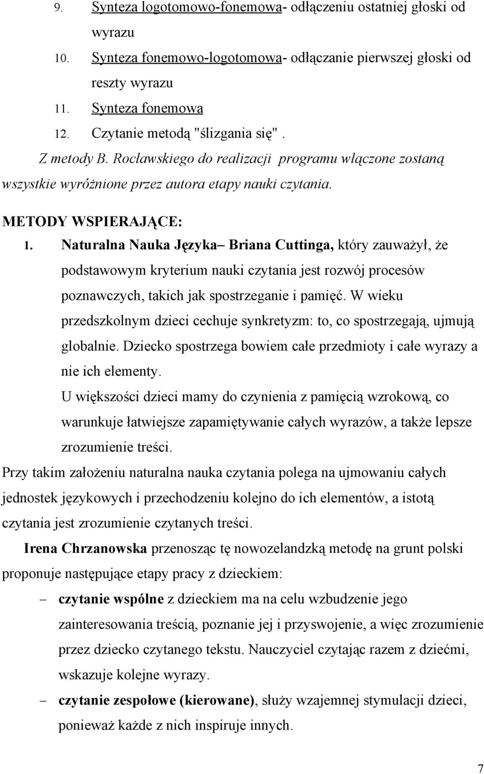 Naturalna Nauka Języka Briana Cuttinga, który zauważył, że podstawowym kryterium nauki czytania jest rozwój procesów poznawczych, takich jak spostrzeganie i pamięć.