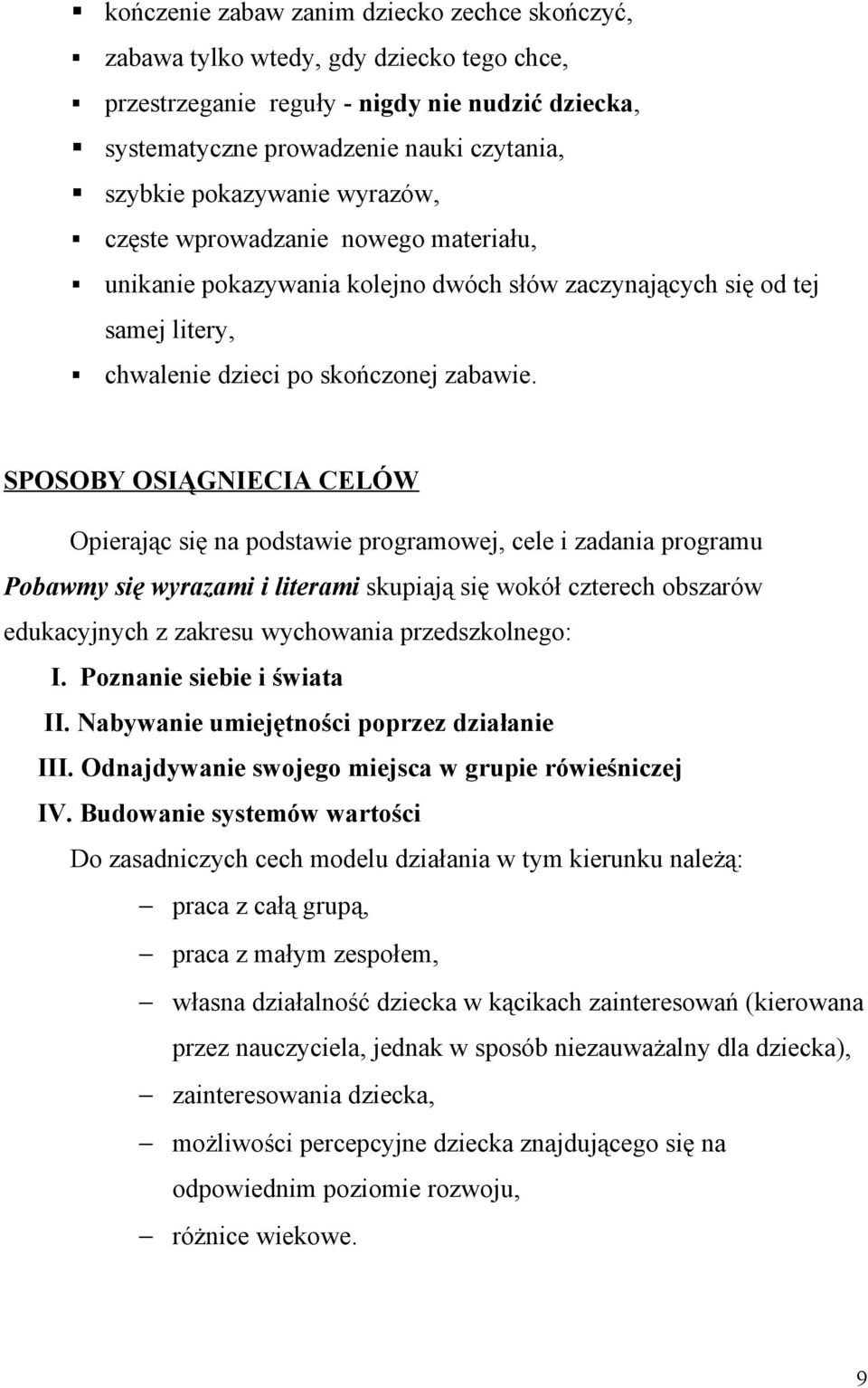 SPOSOBY OSIĄGNIECIA CELÓW Opierając się na podstawie programowej, cele i zadania programu Pobawmy się wyrazami i literami skupiają się wokół czterech obszarów edukacyjnych z zakresu wychowania