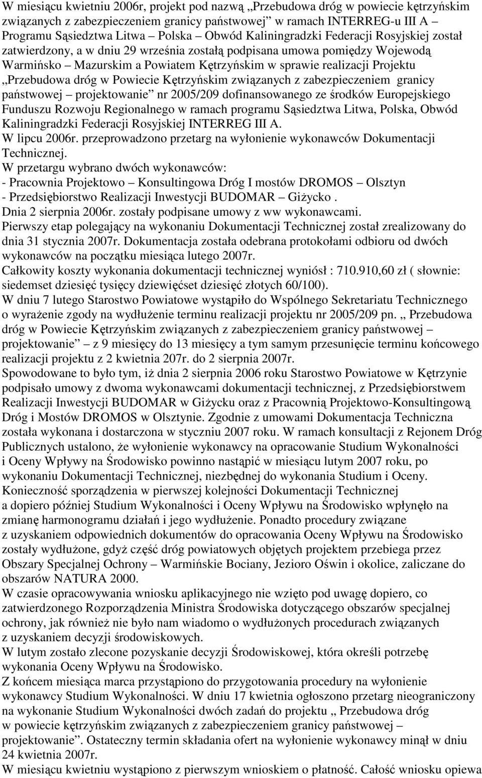 Przebudowa dróg w Powiecie Kętrzyńskim związanych z zabezpieczeniem granicy państwowej projektowanie nr 2005/209 dofinansowanego ze środków Europejskiego Funduszu Rozwoju Regionalnego w ramach