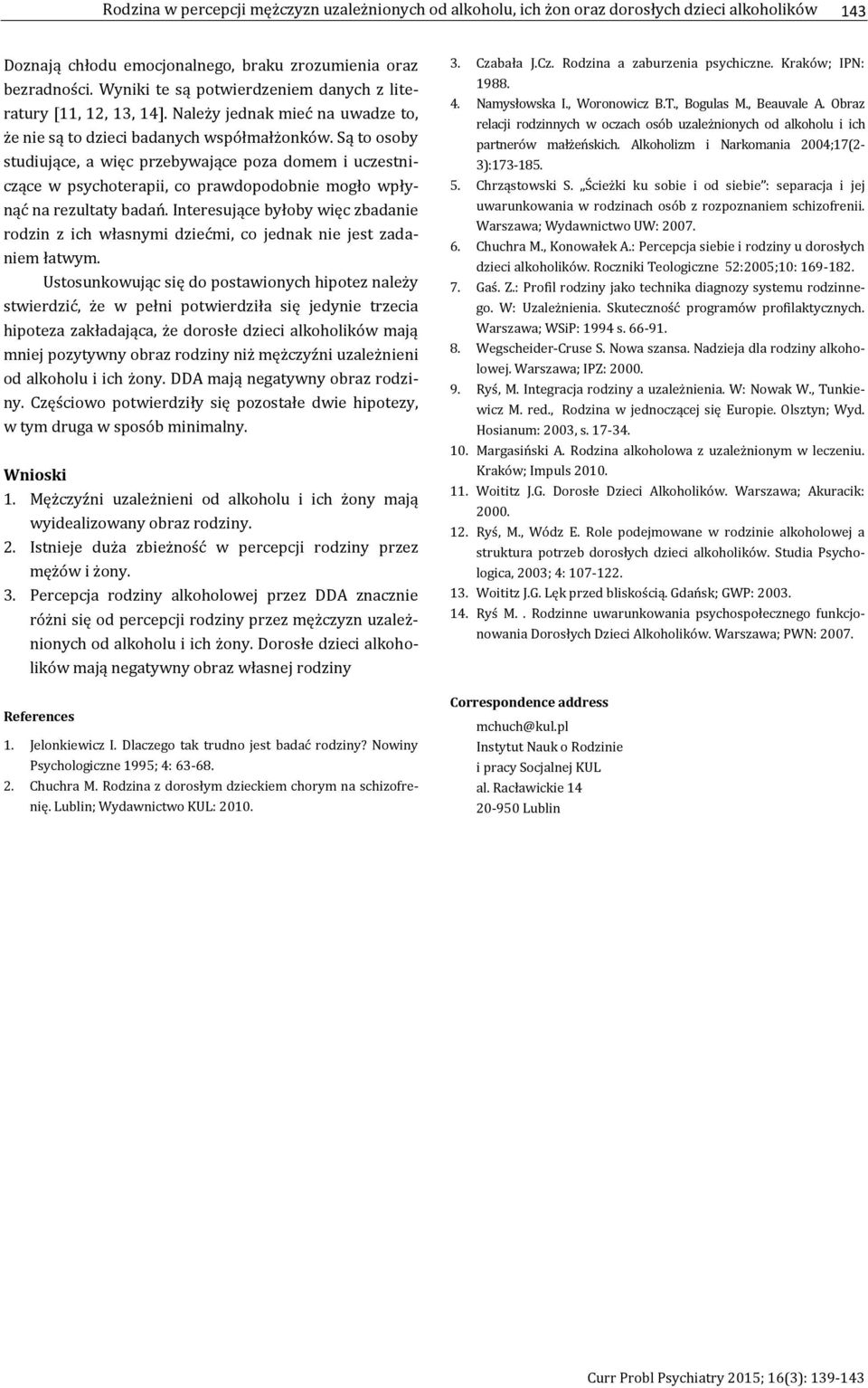 Są to osoby studiujące, a więc przebywające poza domem i uczestniczące w psychoterapii, co prawdopodobnie mogło wpłynąć na rezultaty badań.