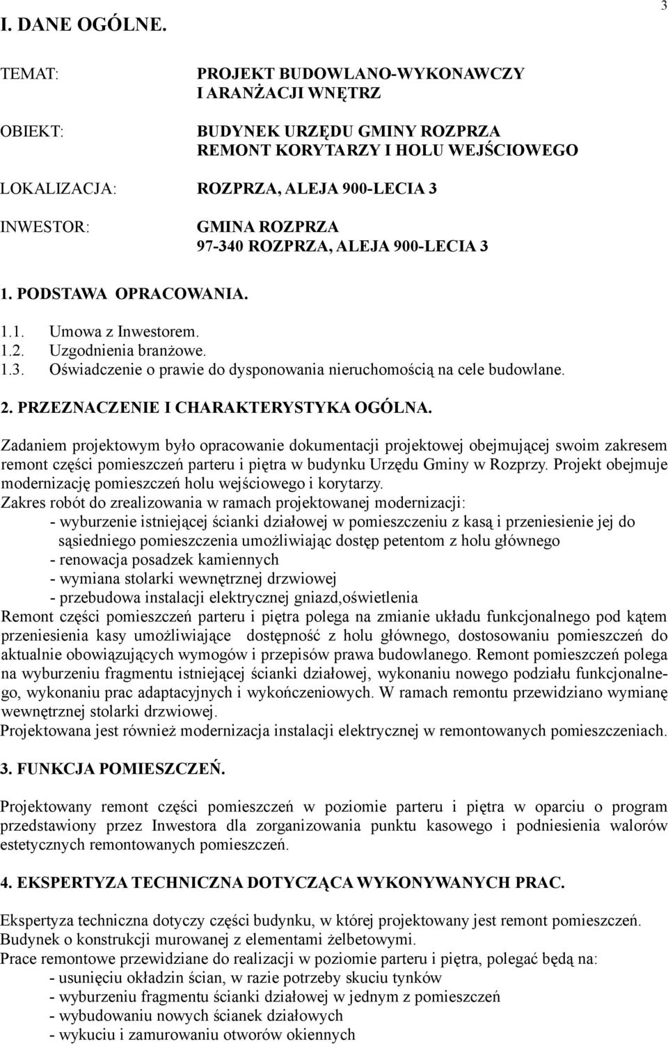 97-340 ROZPRZA, ALEJA 900-LECIA 3 1. PODSTAWA OPRACOWANIA. 1.1. Umowa z Inwestorem. 1.2. Uzgodnienia branżowe. 1.3. Oświadczenie o prawie do dysponowania nieruchomością na cele budowlane. 2.