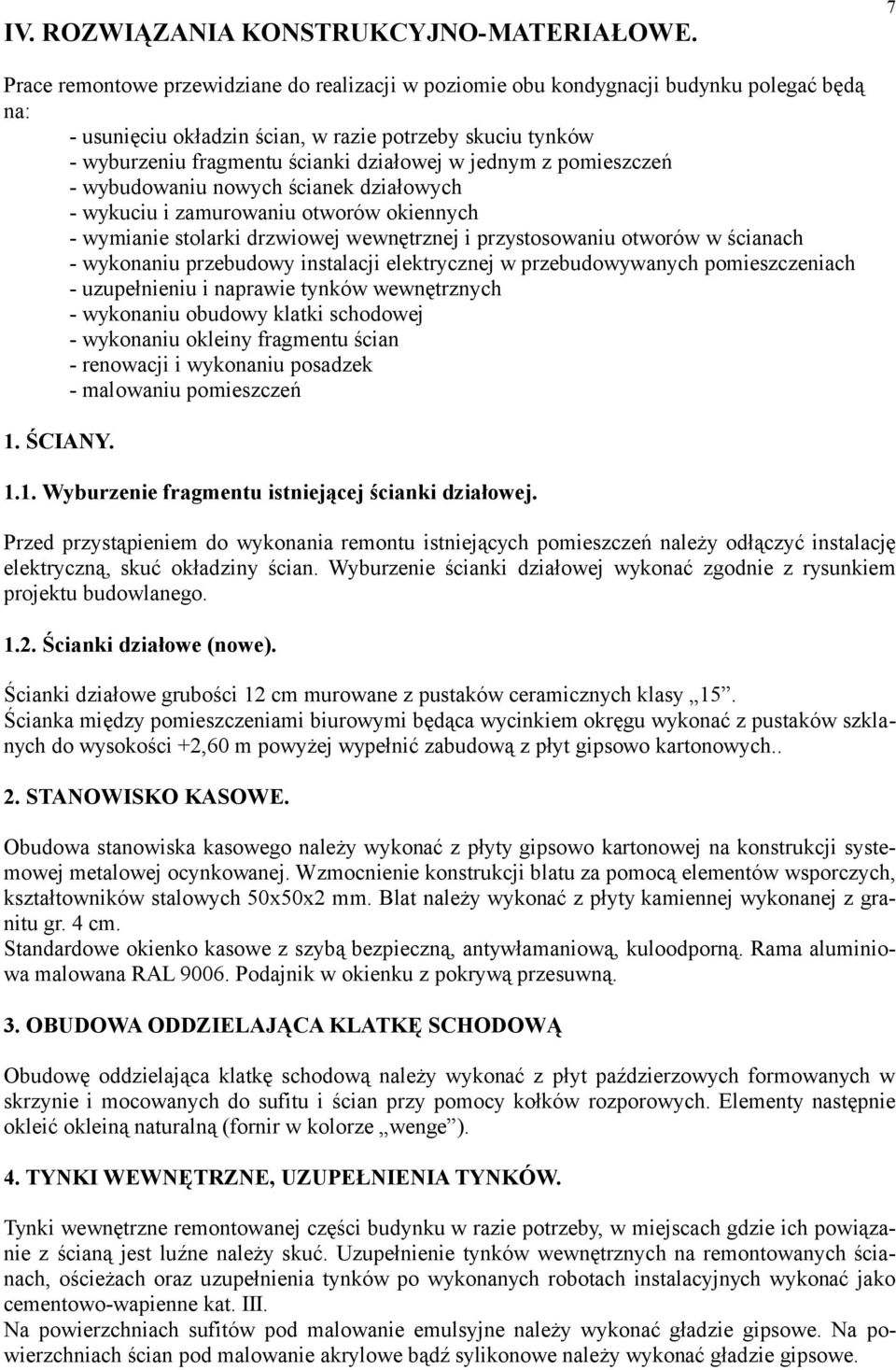 jednym z pomieszczeń - wybudowaniu nowych ścianek działowych - wykuciu i zamurowaniu otworów okiennych - wymianie stolarki drzwiowej wewnętrznej i przystosowaniu otworów w ścianach - wykonaniu