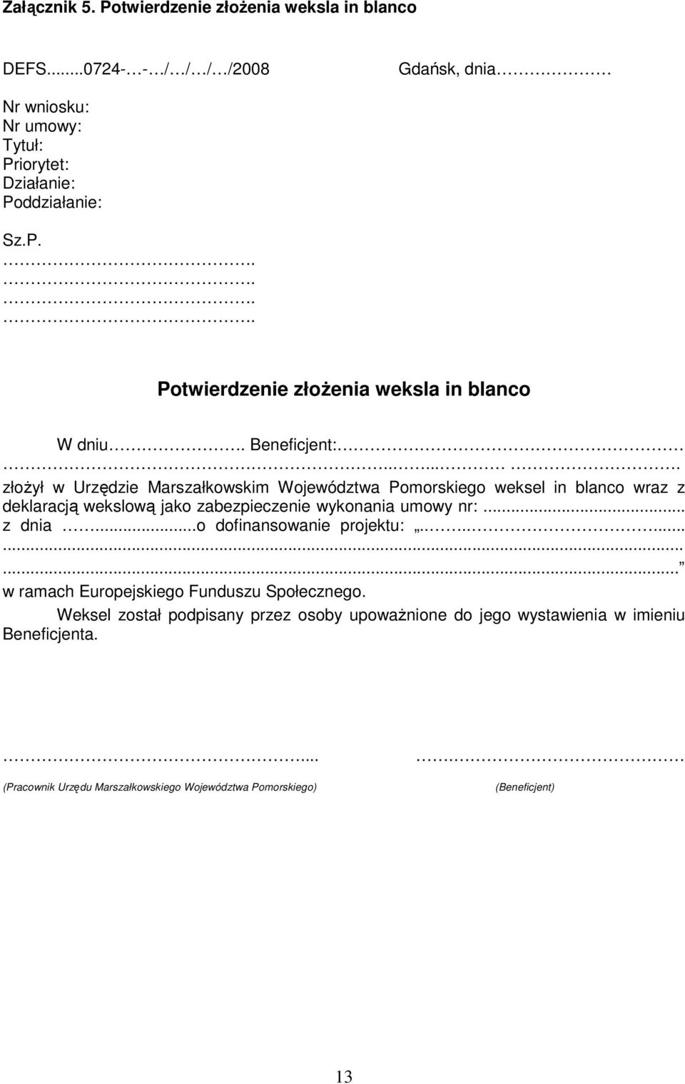 .... złoŝył w Urzędzie Marszałkowskim Województwa Pomorskiego weksel in blanco wraz z deklaracją wekslową jako zabezpieczenie wykonania umowy nr:... z dnia.