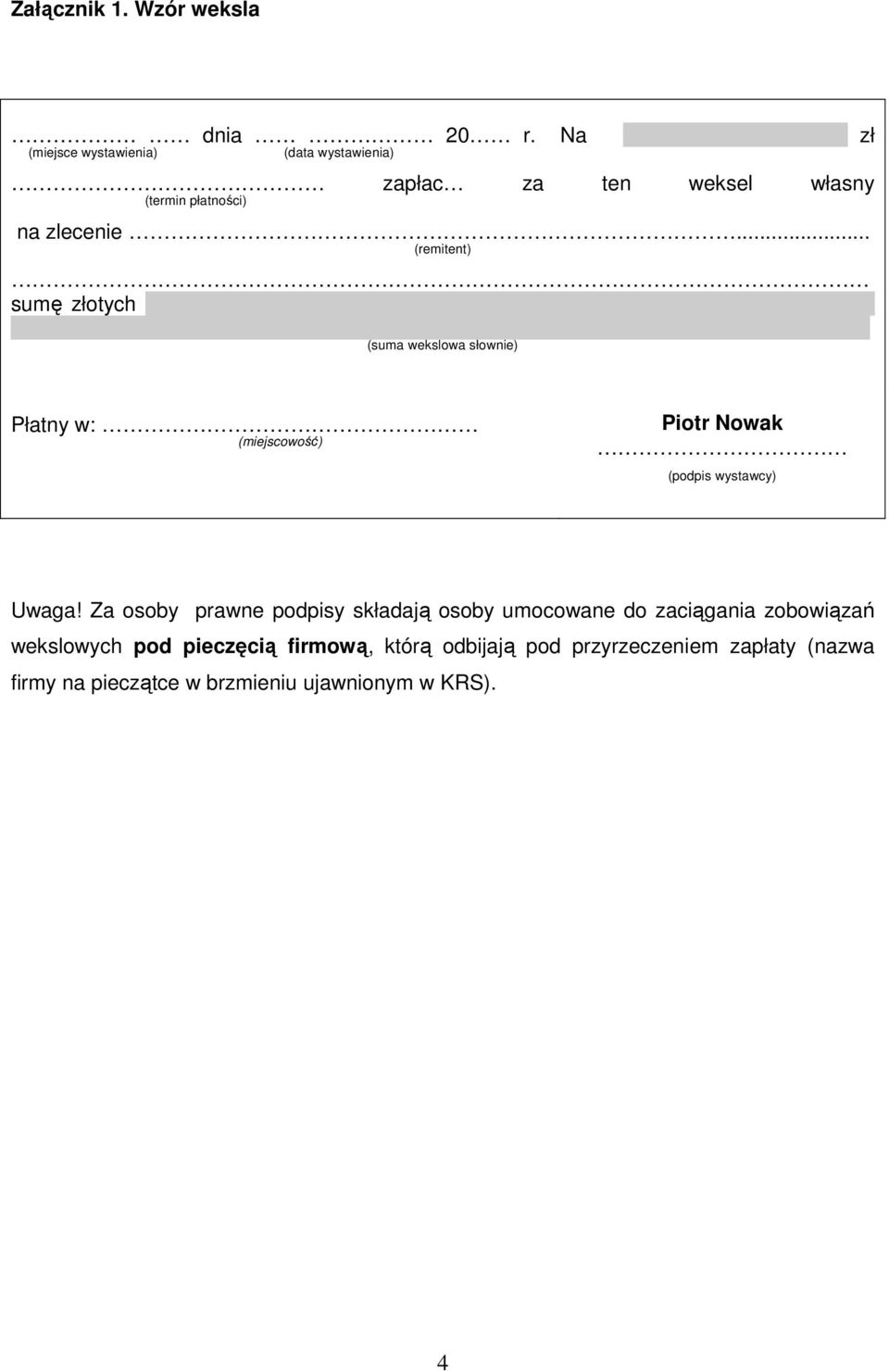 .. (remitent) sumę złotych. (suma wekslowa słownie) Płatny w: (miejscowość) Piotr Nowak (podpis wystawcy) Uwaga!