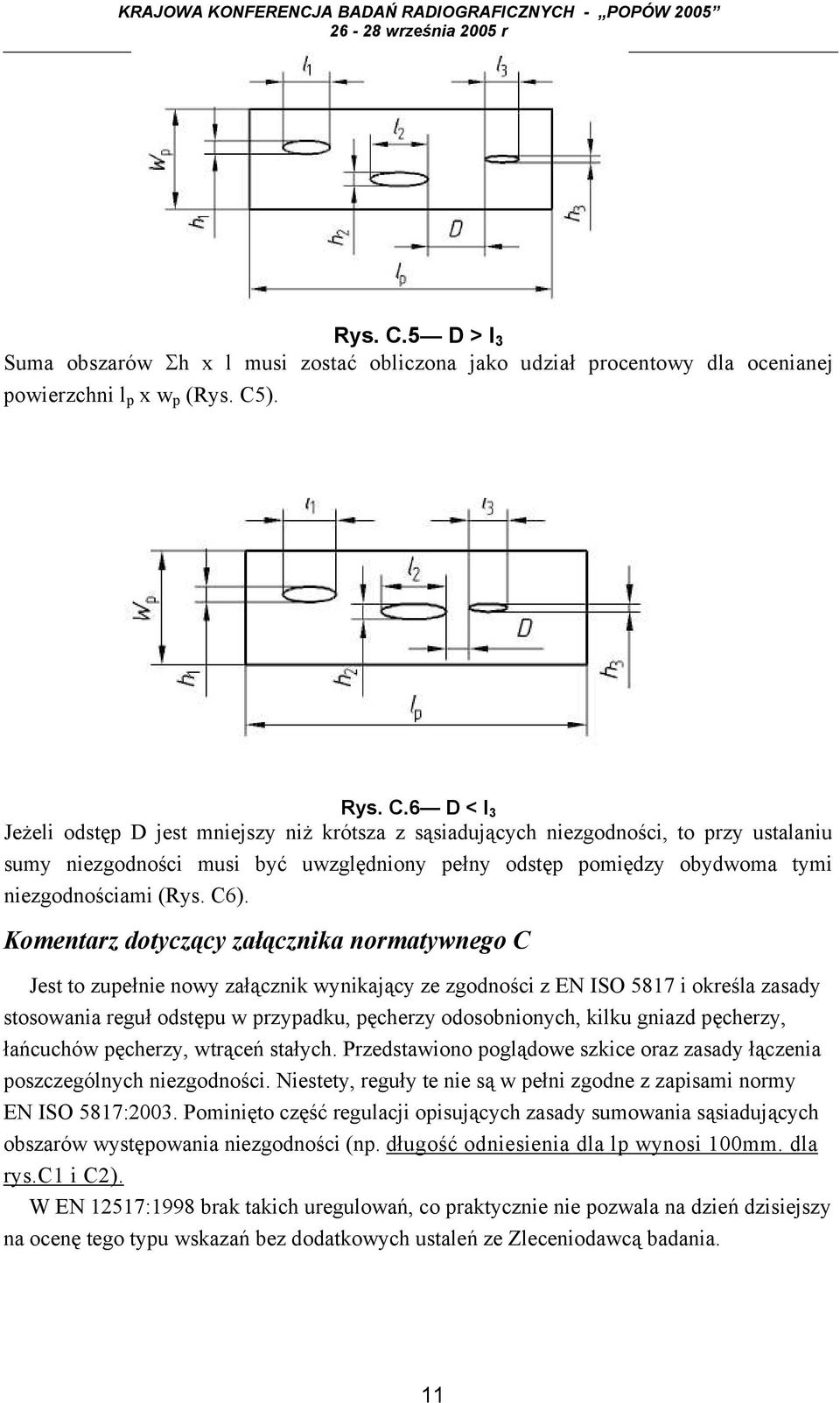 6 D < l 3 Jeżeli odstęp D jest mniejszy niż krótsza z sąsiadujących niezgodności, to przy ustalaniu sumy niezgodności musi być uwzględniony pełny odstęp pomiędzy obydwoma tymi niezgodnościami (Rys.