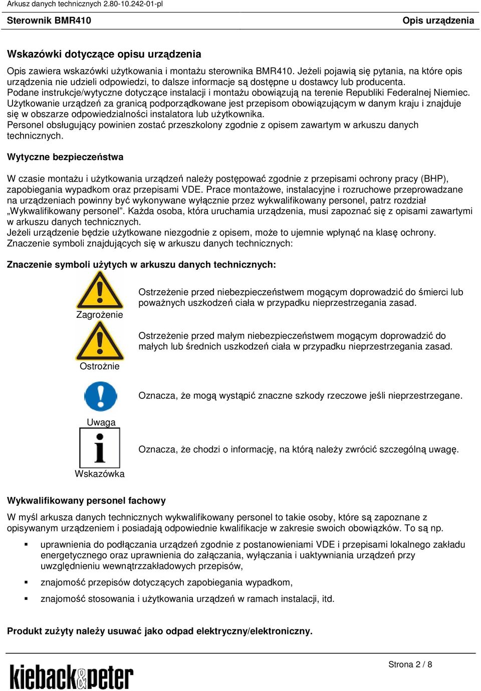 Podane instrukcje/wytyczne dotyczące instalacji i montaŝu obowiązują na terenie Republiki Federalnej Niemiec.