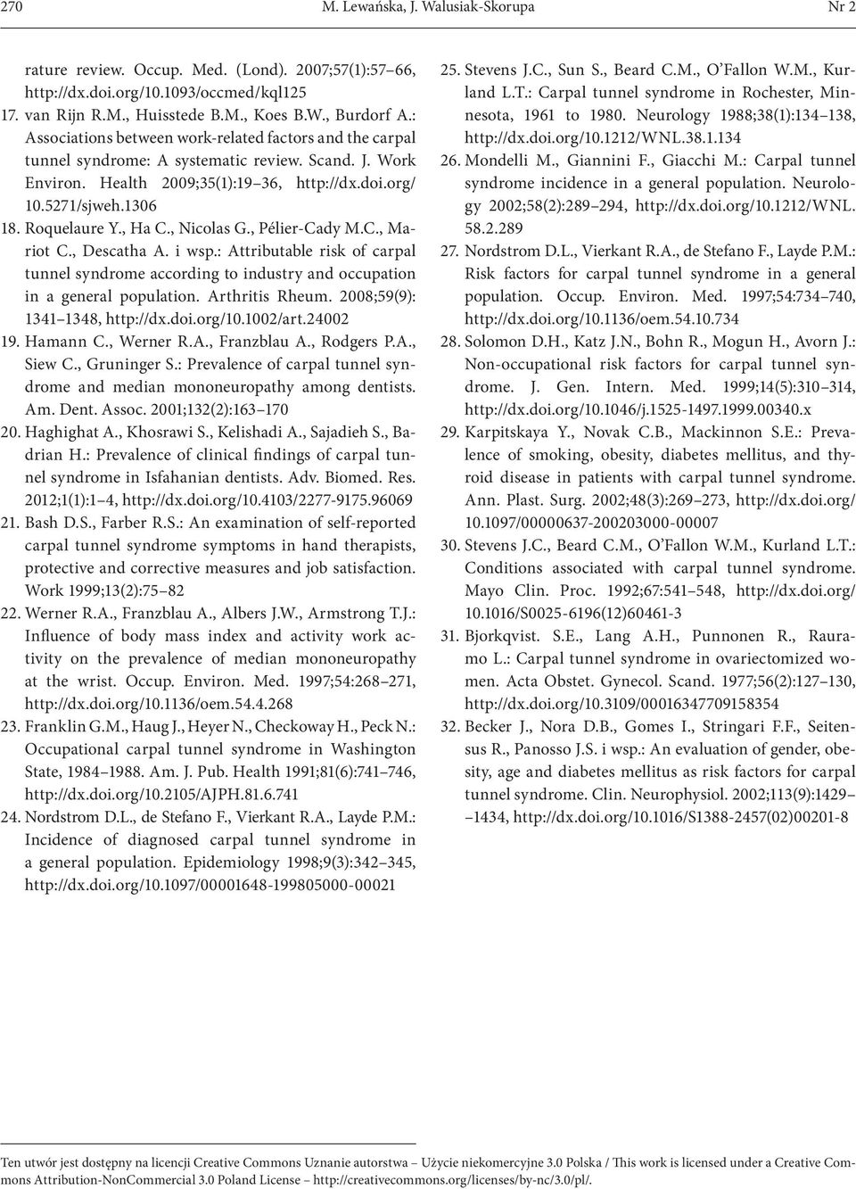 Roquelaure Y., Ha C., Nicolas G., Pélier-Cady M.C., Mariot C., Descatha A. i wsp.: Attributable risk of carpal tunnel syndrome according to industry and occupation in a general population.