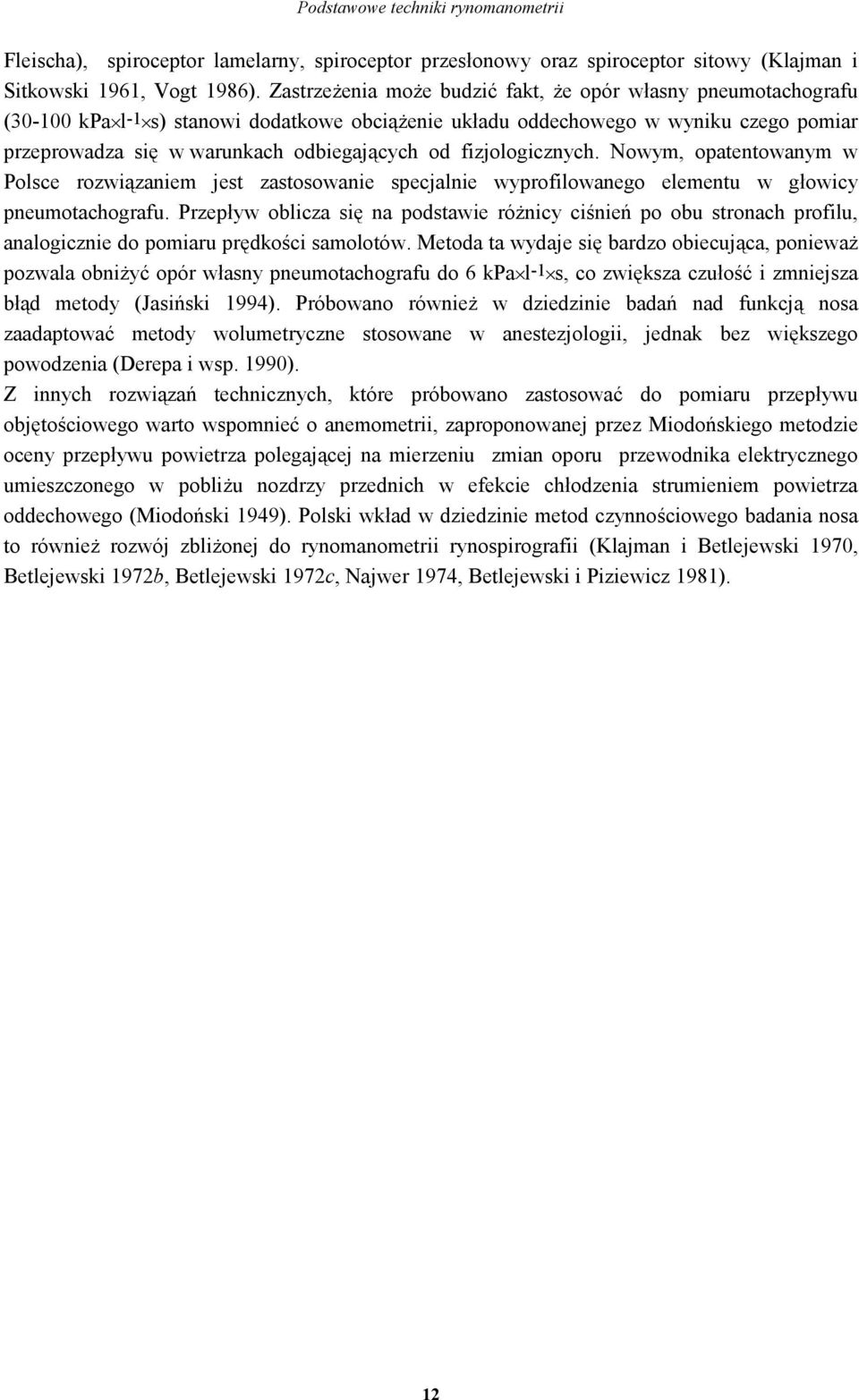 fizjologicznych. Nowym, opatentowanym w Polsce rozwiązaniem jest zastosowanie specjalnie wyprofilowanego elementu w głowicy pneumotachografu.