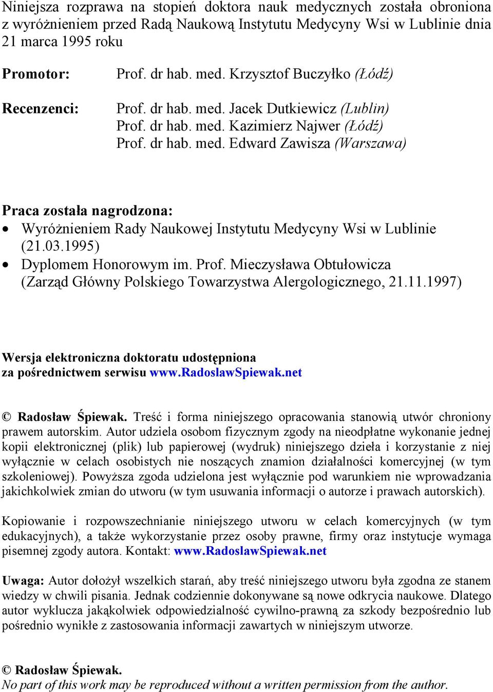 03.1995) Dyplomem Honorowym im. Prof. Mieczysława Obtułowicza (Zarząd Główny Polskiego Towarzystwa Alergologicznego, 21.11.