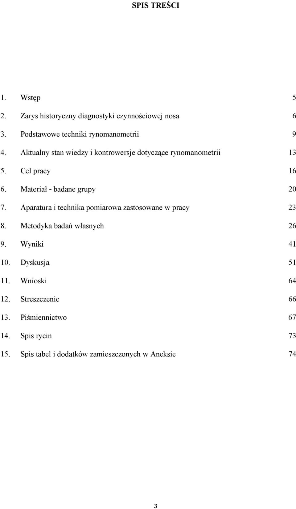 Aparatura i technika pomiarowa zastosowane w pracy 23 8. Metodyka badań własnych 26 9. Wyniki 41 10. Dyskusja 51 11.