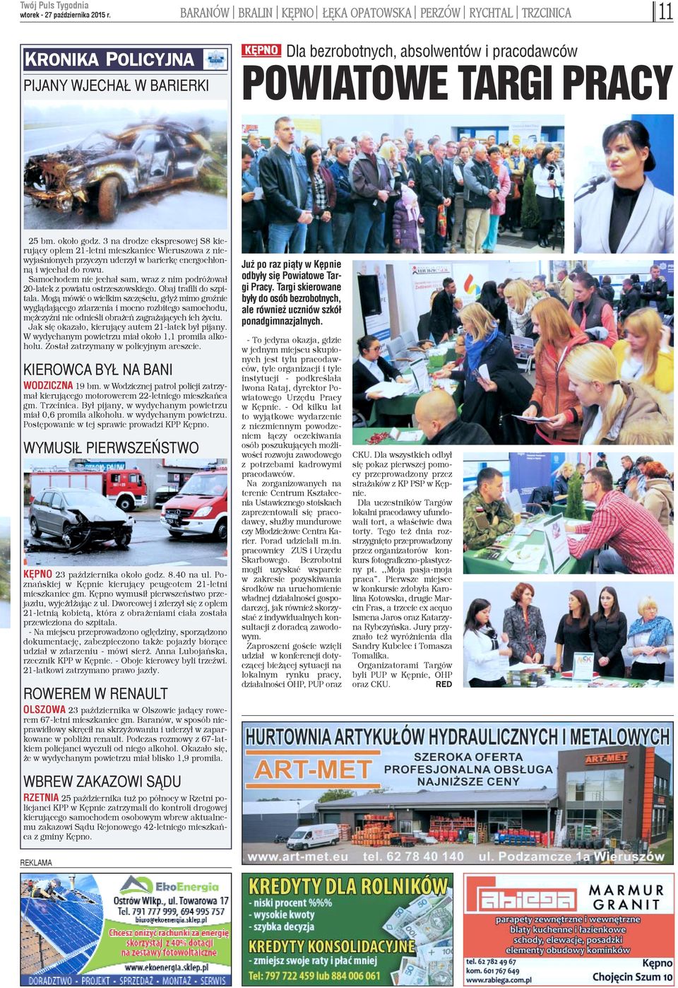 3 na drodze ekspresowej S8 kieruj¹cy oplem 21-letni mieszkaniec Wieruszowa z niewyjaœnionych przyczyn uderzy³ w barierkê energoch³onn¹ i wjecha³ do rowu.