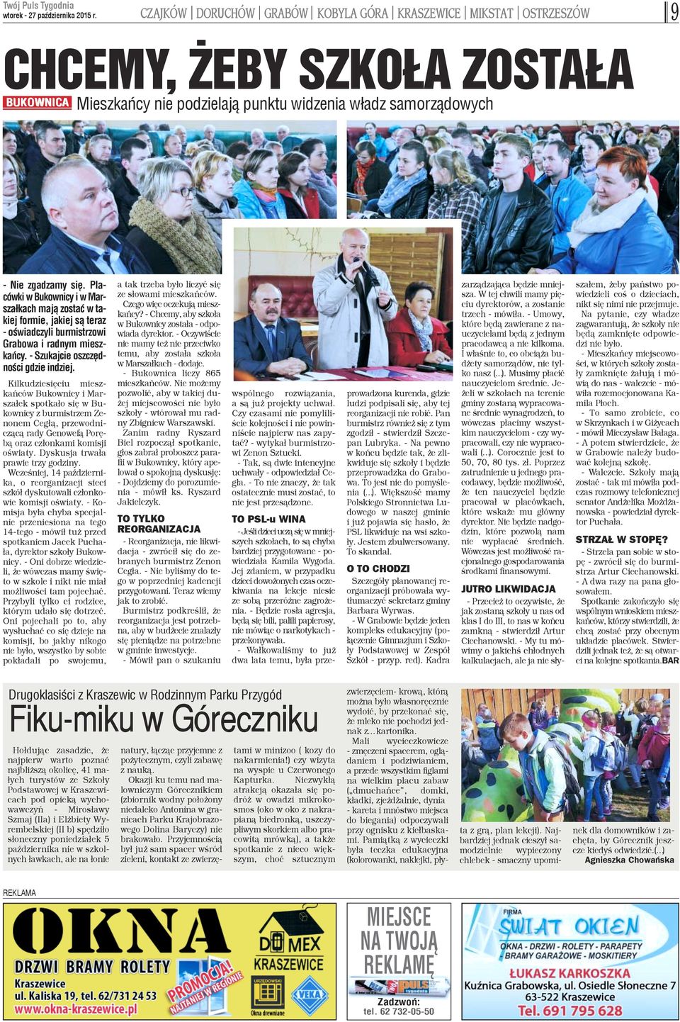 Placówki w Bukownicy i w Marsza³kach maj¹ zostaæ w takiej formie, jakiej s¹ teraz - oœwiadczyli burmistrzowi Grabowa i radnym mieszkañcy. - Szukajcie oszczêdnoœci gdzie indziej.