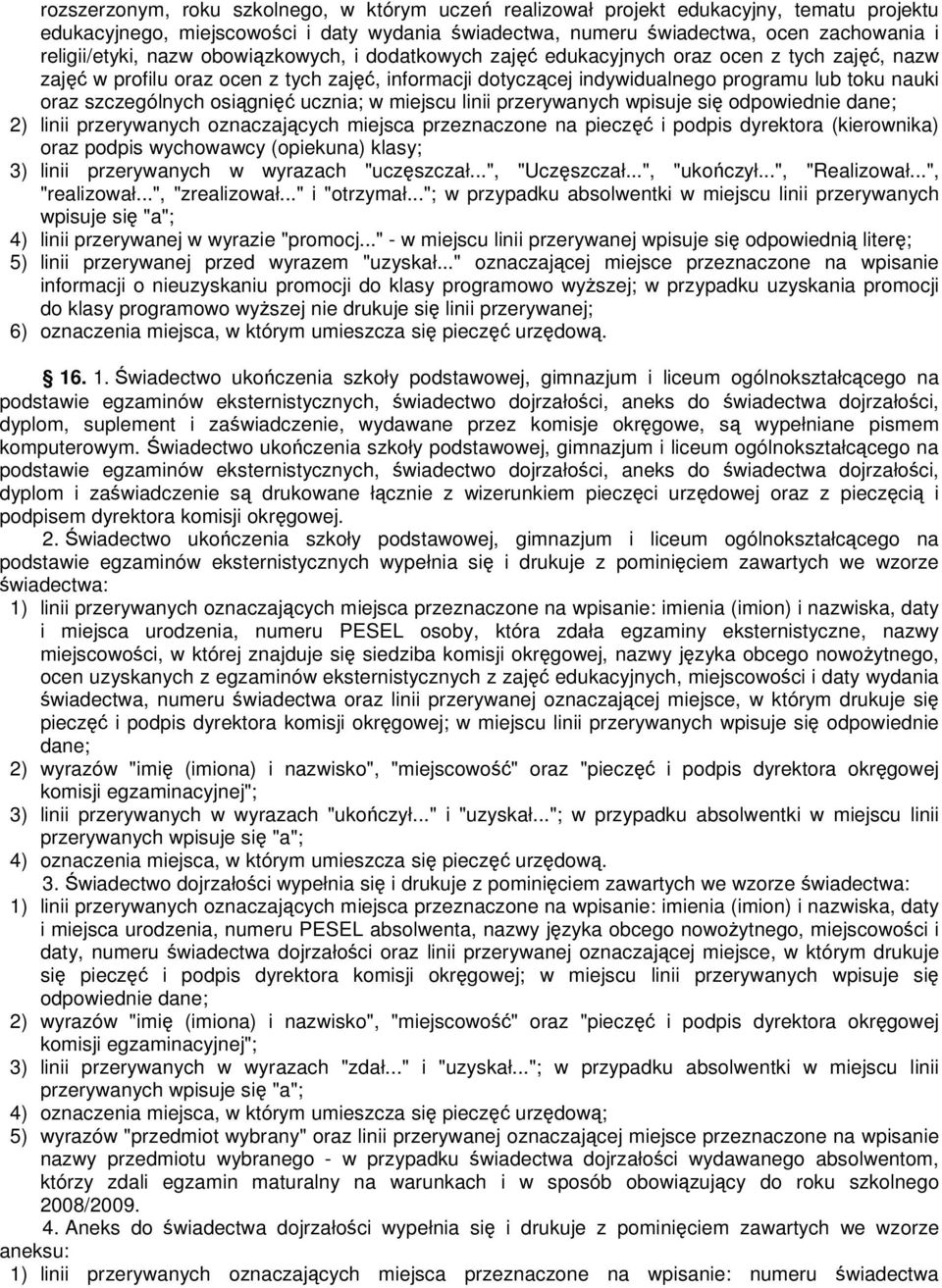 szczególnych osiągnięć ucznia; w miejscu linii przerywanych wpisuje się odpowiednie dane; 2) linii przerywanych oznaczających miejsca przeznaczone na pieczęć i podpis dyrektora (kierownika) oraz