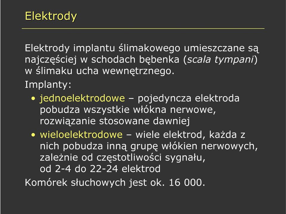 Implanty: jednoelektrodowe pojedyncza elektroda pobudza wszystkie włókna nerwowe, rozwiązanie stosowane
