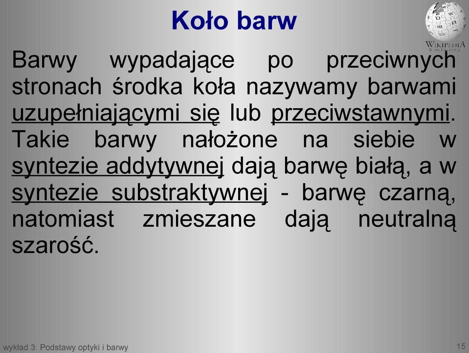 Takie barwy nałożone na siebie w syntezie addytywnej dają barwę białą,