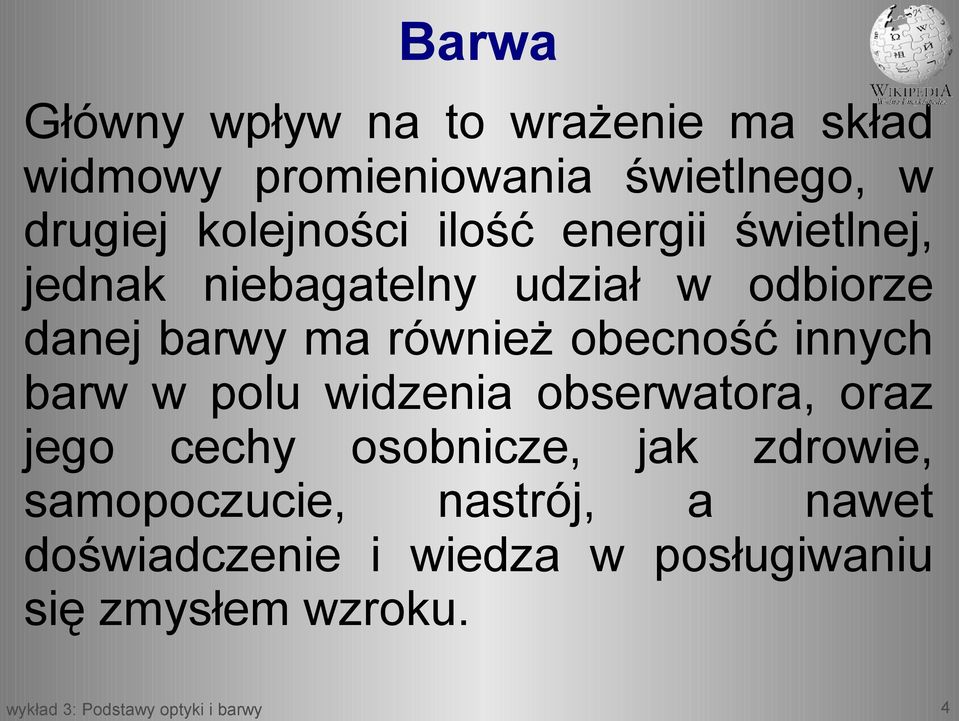 również obecność innych barw w polu widzenia obserwatora, oraz jego cechy osobnicze, jak