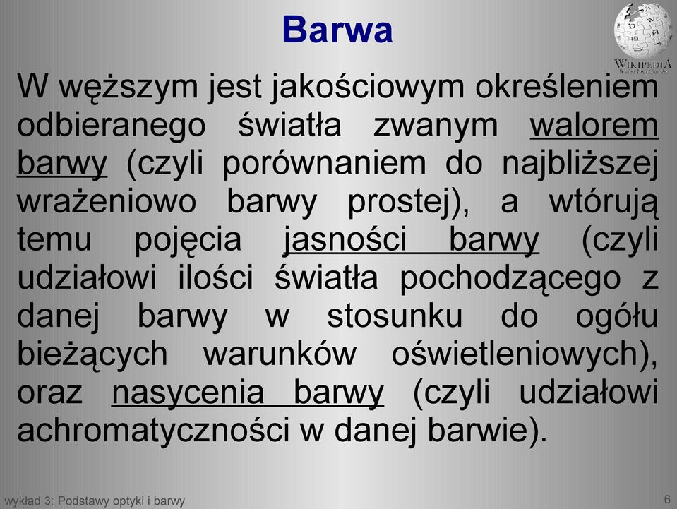 (czyli udziałowi ilości światła pochodzącego z danej barwy w stosunku do ogółu bieżących