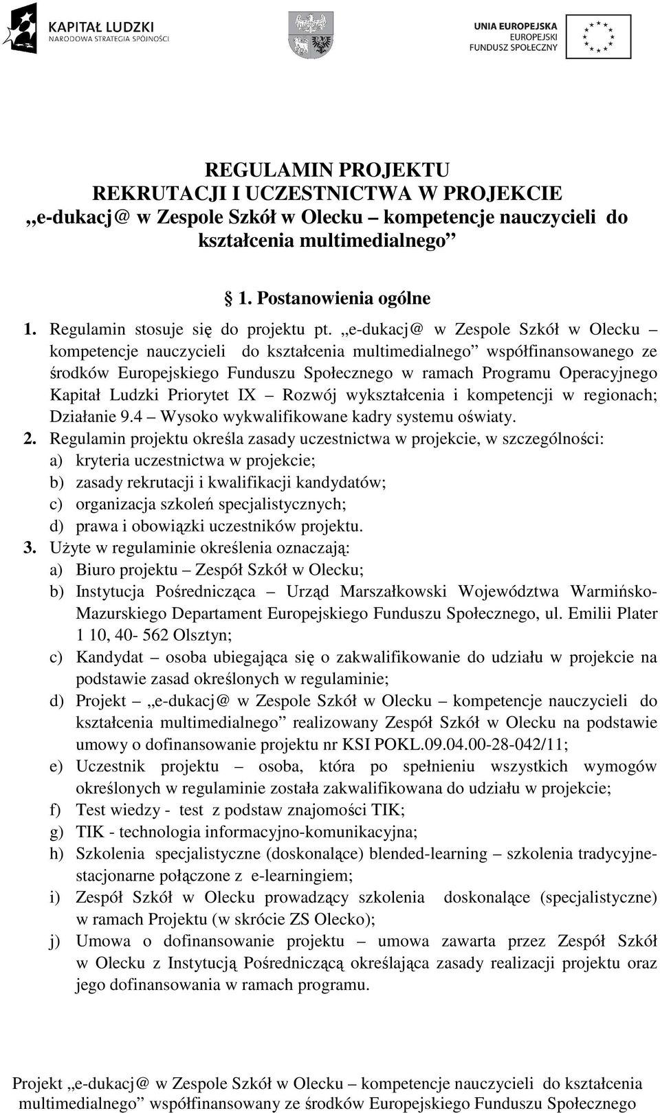 e-dukacj@ w Zespole Szkół w Olecku kompetencje nauczycieli do kształcenia multimedialnego współfinansowanego ze środków Europejskiego Funduszu Społecznego w ramach Programu Operacyjnego Kapitał