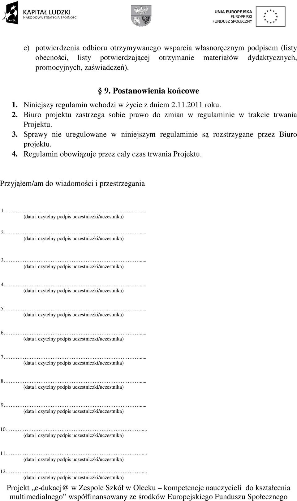 11.2011 roku. 2. Biuro projektu zastrzega sobie prawo do zmian w regulaminie w trakcie trwania Projektu. 3.