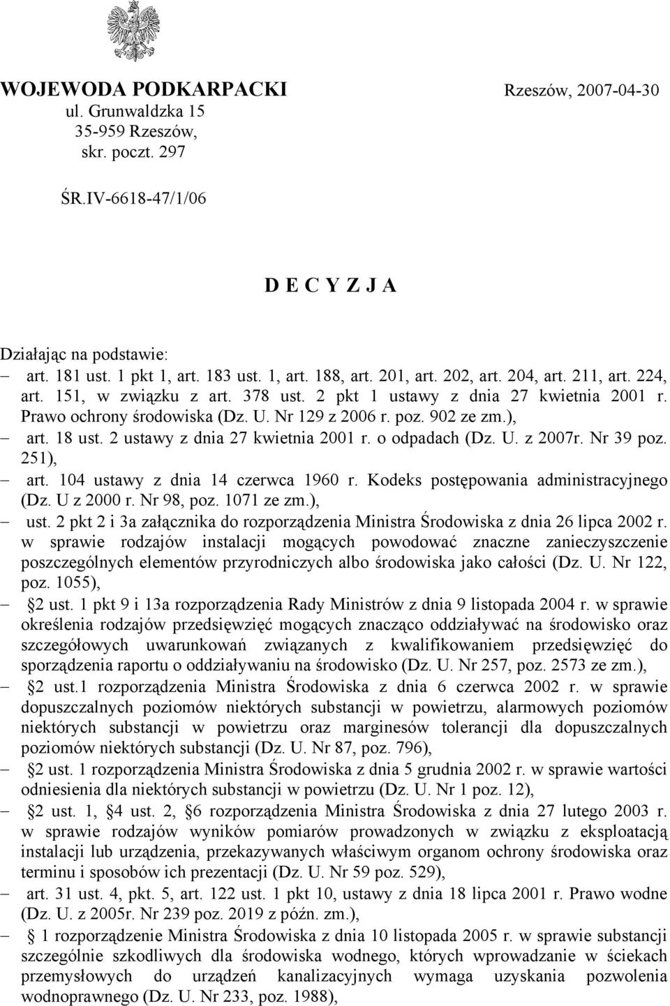 18 ust. 2 ustawy z dnia 27 kwietnia 2001 r. o odpadach (Dz. U. z 2007r. Nr 39 poz. 251), art. 104 ustawy z dnia 14 czerwca 1960 r. Kodeks postępowania administracyjnego (Dz. U z 2000 r. Nr 98, poz.