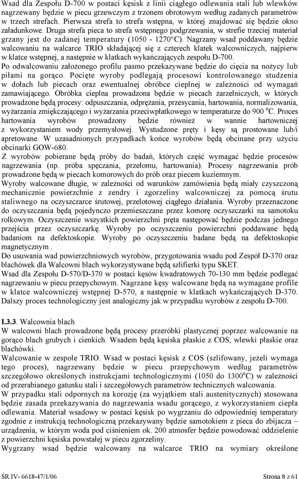 Druga strefa pieca to strefa wstępnego podgrzewania, w strefie trzeciej materiał grzany jest do zadanej temperatury (1050 1270 C).