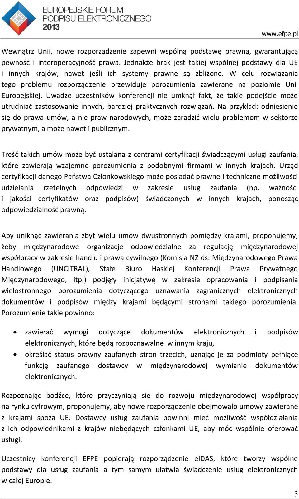 W celu rozwiązania tego problemu rozporządzenie przewiduje porozumienia zawierane na poziomie Unii Europejskiej.