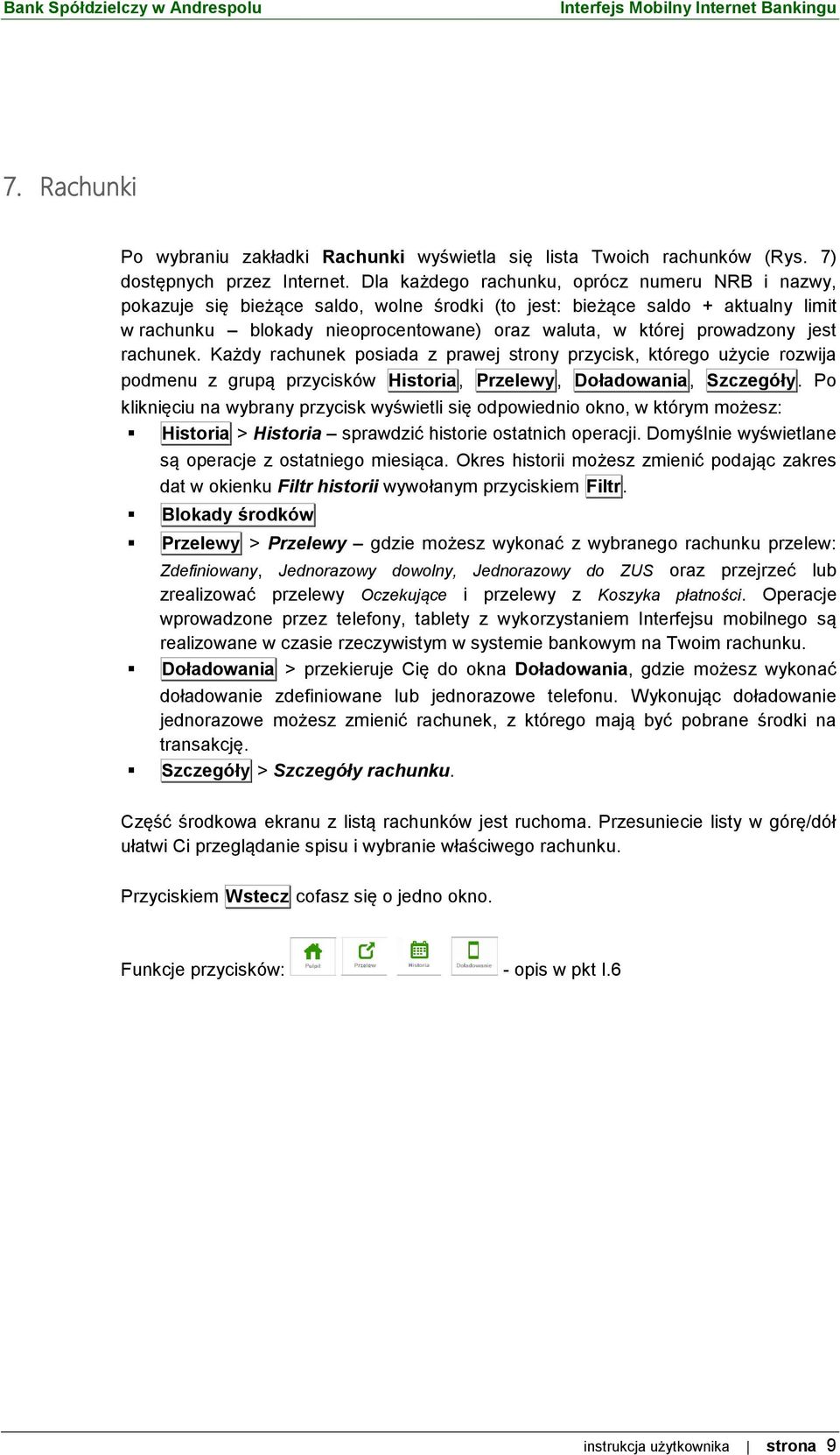 prowadzony jest rachunek. Każdy rachunek posiada z prawej strony przycisk, którego użycie rozwija podmenu z grupą przycisków Historia, Przelewy, Doładowania, Szczegóły.