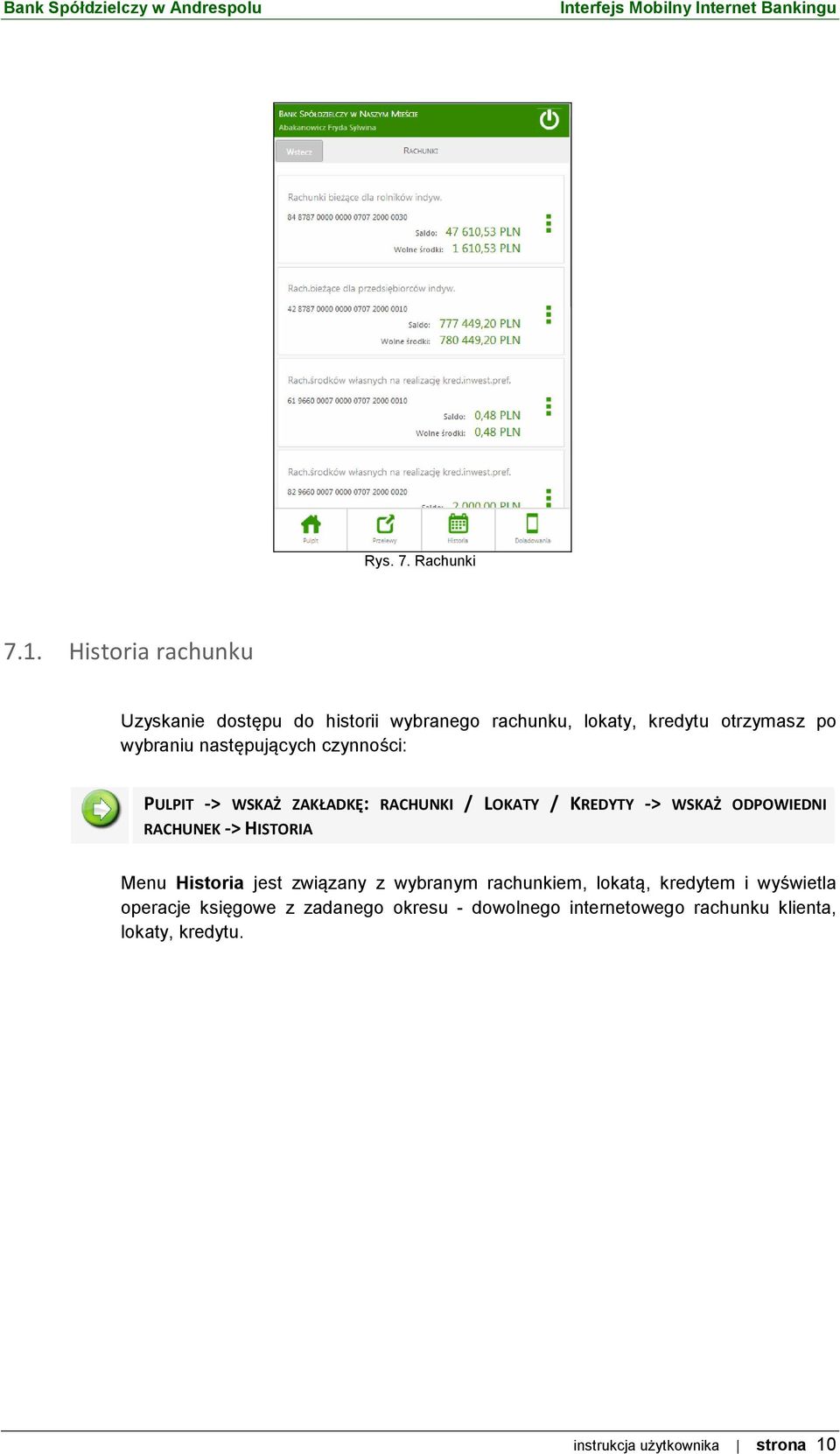 następujących czynności: PULPIT -> WSKAŻ ZAKŁADKĘ: RACHUNKI / LOKATY / KREDYTY -> WSKAŻ ODPOWIEDNI RACHUNEK ->