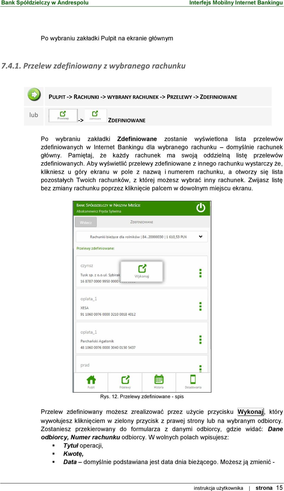 zdefiniowanych w Internet Bankingu dla wybranego rachunku domyślnie rachunek główny. Pamiętaj, że każdy rachunek ma swoją oddzielną listę przelewów zdefiniowanych.