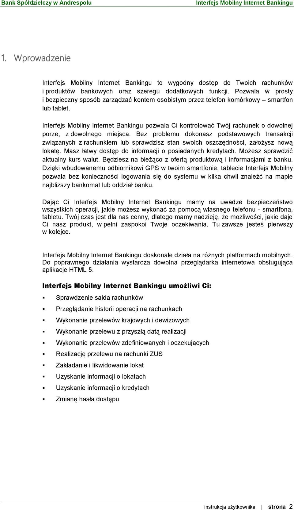 Bez problemu dokonasz podstawowych transakcji związanych z rachunkiem lub sprawdzisz stan swoich oszczędności, założysz nową lokatę. Masz łatwy dostęp do informacji o posiadanych kredytach.