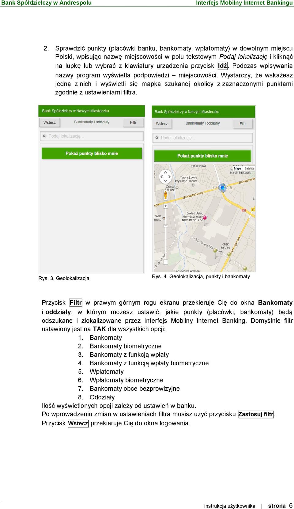 Wystarczy, że wskażesz jedną z nich i wyświetli się mapka szukanej okolicy z zaznaczonymi punktami zgodnie z ustawieniami filtra. Rys. 3. Geolokalizacja Rys. 4.